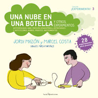 Una nube en una botella y otros experimentos. Meteorología : aire, presión atmosférica, depresiones y anticiclones, nubes, frentes, instrumentos