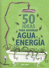 50 ideas para ahorrar agua y energía 50 ideas para ahorrar agua y energía