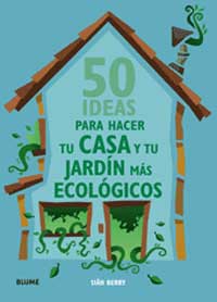 50 ideas para hacer tu casa y tu jardín más ecológco