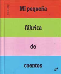 Mi pequeña fábrica de cuentos Mi pequeña fábrica de cuentos