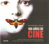 100 años de cine : actores, actrices, películas, escenas, diálogos y acontecimientos que han marcado el panorama del cine 100 años de cine : actores, actrices, películas, escenas, diálogos y acontecimientos que han marcado el panorama del cine