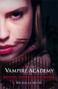Vampire Academy. Bendecida por la sombra