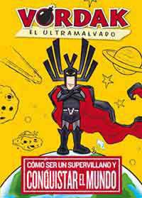 Vordak el Ultramalvado : cómo ser un supervillano y conquistar el mundo