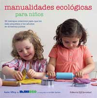 Manualidades ecológicas para niños : 35 trabajos creativos para que los más pequeños y los adultos se diviertan juntos Manualidades ecológicas para niños : 35 trabajos creativos para que los más pequeños y los adultos se diviertan juntos