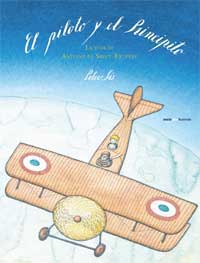 El piloto y el Principito : la vida de Antoine de Saint-Exupéry El piloto y el Principito : la vida de Antoine de Saint-Exupéry