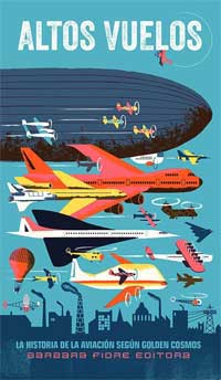 Altos vuelos : la historia de la aviación según Golden Cosmos Altos vuelos : la historia de la aviación según Golden Cosmos