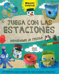 Juega con las estaciones : manualidades de reciclaje Juega con las estaciones : manualidades de reciclaje
