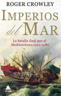 Imperios del mar : la batalla final por el Mediterráneo, 1521-1580 Imperios del mar : la batalla final por el Mediterráneo, 1521-1580