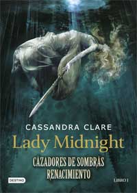 Cazadores de sombras. Lady Midnight. Renacimientyo 1 Cazadores de sombras. Lady Midnight. Renacimientyo 1