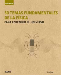 50 temas fundamentales de la física para entender el universo 50 temas fundamentales de la física para entender el universo