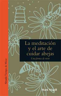 La meditación y el arte de cuidar abejas : una forma de vivir La meditación y el arte de cuidar abejas : una forma de vivir