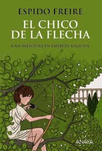 El chico de la flecha : una avenura en Emerita Augusta El chico de la flecha : una avenura en Emerita Augusta