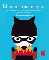 El cucú-trás mágico : un libro en el que las cosas se transforman por arte de magia El cucú-trás mágico : un libro en el que las cosas se transforman por arte de magia