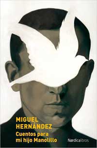Miguel Hernández. Cuentos para mi hijo Manolillo (Para cuando sepa leer) Miguel Hernández. Cuentos para mi hijo Manolillo (Para cuando sepa leer)