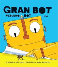 Gran Bot pequeño Bot. El libro de los robots opuestos Gran Bot pequeño Bot. El libro de los robots opuestos