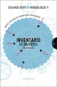 Inventario de inventos (inventados) : breve catálogo de invenciones imaginarias Inventario de inventos (inventados) : breve catálogo de invenciones imaginarias