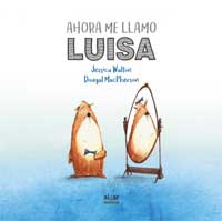 Ahora me llamo Luisa : una tierna historia sobre el género y la amistad