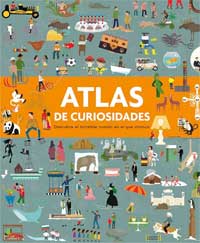 Atlas de curiosidades. Descubre el increíble mundo en el que vivimos Atlas de curiosidades. Descubre el increíble mundo en el que vivimos