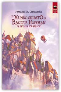 El mundo secreto de Basilius Hoffman. La batalla por Avalon El mundo secreto de Basilius Hoffman. La batalla por Avalon