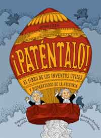 ¡Paténtalo! : el libro de los inventos útiles y disparatados de la historia