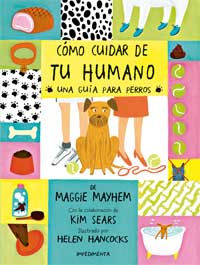 Cómo cuidar de tu humano : una guía para perros Cómo cuidar de tu humano : una guía para perros