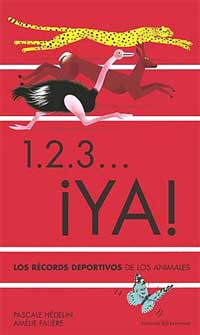 1, 2, 3... ¡YA! : los récords deportivos de los animales 1, 2, 3... ¡YA! : los récords deportivos de los animales