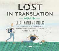 Lost in translation. Again. Un compedio ilustrado de expresiones curiosas de todas partes del mundo Lost in translation. Again. Un compedio ilustrado de expresiones curiosas de todas partes del mundo