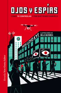Ojos y espías : cómo te controlan y por qué debes saberlo Ojos y espías : cómo te controlan y por qué debes saberlo