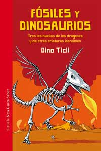 Fósiles y dinosaurios : tras las huellas de los dragones y de otras criaturas increibles Fósiles y dinosaurios : tras las huellas de los dragones y de otras criaturas increibles
