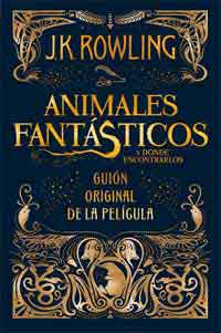Animales fantásticos y dónde encontrarlos. Guión original de la película Animales fantásticos y dónde encontrarlos. Guión original de la película