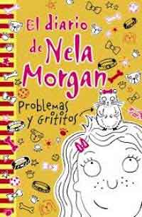El diario de Nela Morgan : problemas y grititos El diario de Nela Morgan : problemas y grititos