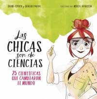 Las chicas son de ciencias : 25 científicas que cambiaron el mundo Las chicas son de ciencias : 25 científicas que cambiaron el mundo