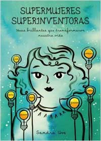 Supermujeres, superinventoras : ideas brillantes que transformaron nuestra vida