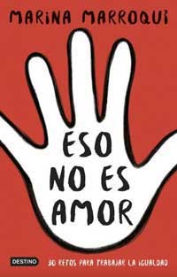 Eso no es amor : 30 retos para trabajar la igualdad Eso no es amor : 30 retos para trabajar la igualdad