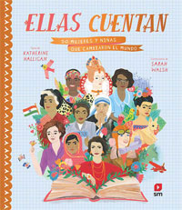 Ellas cuentan : 50 mujeres y niñas que cambiaron el mundo Ellas cuentan : 50 mujeres y niñas que cambiaron el mundo
