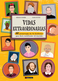 Vidas extraordinarias : 101 personajes de la historia que han cambiado el mundo
