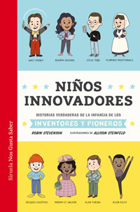 Niños innovadores : historias verdaderas de la infancia de los inventores y pioneros