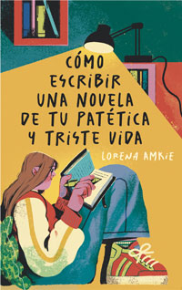 Cómo escribir una novela de tu patética y triste vida Cómo escribir una novela de tu patética y triste vida