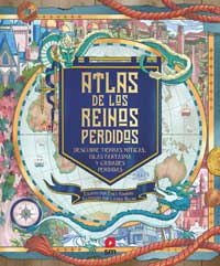 Atlas de los reinos perdidos : descubre tierras míticas, islas fantasma y ciudades perdidas