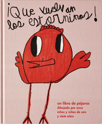 ¡Que vuelvan los estorninos! : un libro de pájaros dibujado por niños y niñas de seis y siete años