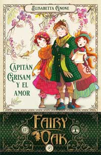 Fairy Oak 4. El capitán Grisam y el amor
