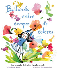 Bailando entre campos de colores : la historia de Helen Frankenthaler Bailando entre campos de colores : la historia de Helen Frankenthaler