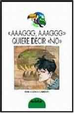 "Aaaggg, aaaggg" quiere decir "no" "Aaaggg, aaaggg" quiere decir "no"