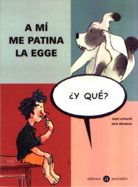 A mí me patina la egge ¿y qué? A mí me patina la egge ¿y qué?