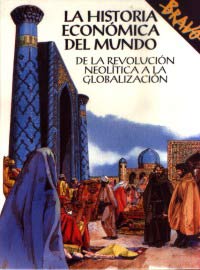 La historia económica del mundo : de la revolución neolítica a la globalización La historia económica del mundo : de la revolución neolítica a la globalización
