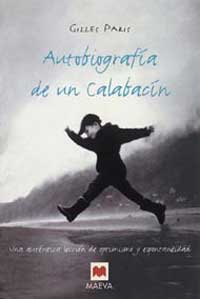 Autobiografía de un Calabacín : una auténtica lección de optmismo y espontaneidad Autobiografía de un Calabacín : una auténtica lección de optmismo y espontaneidad