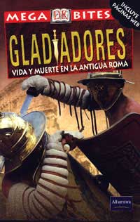 Gladiadores, vida y muerte en la antigua Roma